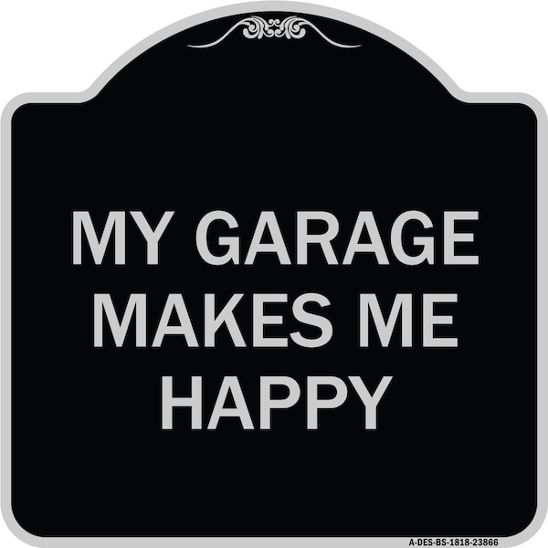 Signmission My Garage Makes Me Happy Heavy-Gauge Aluminum Architectural Sign A-DES-BS-1818-23866 - main